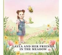 Layla and her Friends in the Meadow: Heartwarming tale about kindness, courage, and the magic of togetherness.
