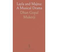 Layla and Majnu: A Musical Drama: A three-act play of love, court intrigue, and dance in a stylized Indian court