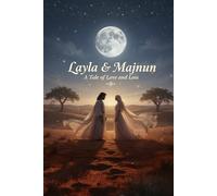 Layla and Majnun A Tale of Love and Loss: An Illustrated Classic: The Legendary Tale of Love and Madness