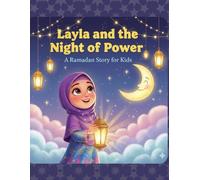 Layla and the Night of Power: Ramadan story for kids: A Beautiful Ramadan Story for Kids About Laylatul Qadr ,Faith, and Blessings (Blessed Ramadan Adventure Stories for Kids: In Ramadan Series)
