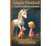 Layla Fireball Goes To Unicorn School: The adventures of the bravest girl in the world (The adventures of Layla Fireball)