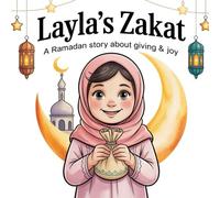 Layla’s Zakat: A Heartwarming Ramadan Story About Giving, Gratitude, and Eid Joy - With Coloring Pages & Activities for Muslim Kids Ages 4-8