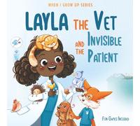 Layla The Vet and the Invisible Patient: Personalized Story for Girls with Black Curly Hair (When I Grow Up Series for Layla)