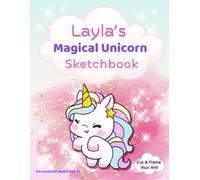 Layla's Unicorn Sketchbook: custom name sketch pad for ages 3+: Unicorn sketch pad for girls ages 4-8 - Fun drawing book for birthdays, holidays & quiet time activities