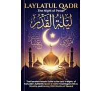 LAYLATUL QADR: The Night of Power: The Complete Islamic Guide to the Last 10 Nights of Ramadan | Authentic Quran & Hadith Teachings on I'tikaf, Worship, and Earning 1000 Months of Reward