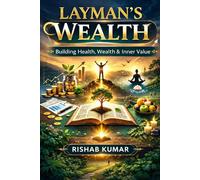 LAYMAN'S WEALTH: Building Health, Wealth & Inner Value
