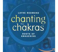 Layne Redmond - Chanting the Chakras: Roots of Awakening