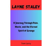 LAYNE STALEY: A Journey Through Pain, Music, and the Eternal Spirit of Grunge