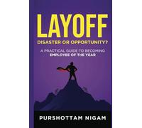 Layoff-Disaster or Opportunity: A Practical Guide to Becoming Employee of the Year