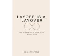 Layoff is a Layover: How to Come Out of It and Be the Winner Again