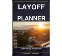 Layoff Survival Planner: What To Do, Think and Decide in the First 90 Days After Losing Your Job