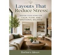 Layouts That Reduce Stress: Design Your Home for Calm, Flow, and Emotional Balance