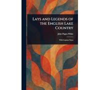 Lays and Legends of the English Lake Country