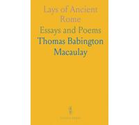 Lays of Ancient Rome: Essays and Poems