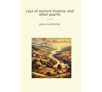 Lays of ancient Virginia, and other poems (Classic Books)