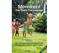 Lazarev, Michael - Movement:Your Child's First Language: How music and movement assist brain development in children aged 3-7 years (Early Years)