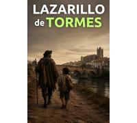 Lazarillo de Tormes: La historia del pícaro más famoso de la literatura española