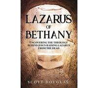 Lazarus of Bethany: Uncovering the Theology Behind Jesus Raising Lazarus From the Dead: 3 (Organic Faith)