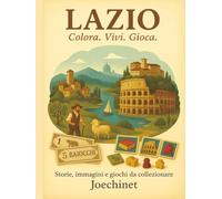 Lazio: Colora, Vivi, Gioca.: Libro da colorare e da vivere: racconti, illustrazioni e gioco da tavolo fai-da-te ispirato al Lazio (Colora, Vivi, Gioca - L’Italia da scoprire regione per regione)