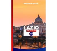 LAZIO GUIDA DI VIAGGIO 2026: Esplora Roma, Borghi Storici, Laghi e Costa per la Tua Vacanza Perfetta nel Lazio