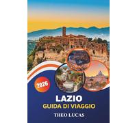 Lazio Guida Di Viaggio 2026: Scopri antiche rovine, laghi sereni, cucina locale e consigli pratici per una fuga italiana indimenticabile
