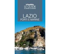 Lazio porti e marine. Le guide ai sapori e piaceri (Le Guide di Repubblica)