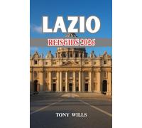 LAZIO REISGIDS 2026: Reisgids Lazio: Rome, platteland en kust - uw complete reis door geschiedenis, cultuur en keuken