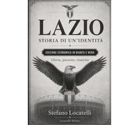 Lazio, Storia di un Identità: Gloria, Passione e Rinascita - Edizione Economica in Bianco e Nero