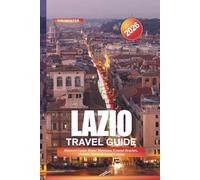 LAZIO Travel Guide 2026: Discover Lazio: Rome Museums, Coastal Beaches, Historic Towns & Local Cuisine