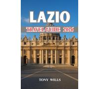 LAZIO TRAVEL GUIDE 2026: Lazio Travel Guide: Rome, Countryside & Coast - Your Complete Journey Through History, Culture & Cuisine