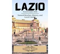 Lazio Travel Guide 2026: Natural Beaches, History, and Local Cuisine