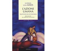 L'azione umana. Trattato di economia (Biblioteca austriaca. Documenti)