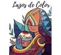 Lazos de Color (Libro de colorear Mandalas): Incluye 60 diseños originales con Frases Educativas dibujados a mano para Madres e Hijas, Mejora la Comunicación y el Estrés, Fortalece las Relaciones