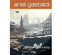 LAZOS DE REBELION DE LA ANTIGUA REPUBLICA: EL AZAR DE LA FUERZA