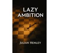 Lazy Ambition: How to Achieve More by Doing Less-The Strategic Art of High-Leverage Ambition
