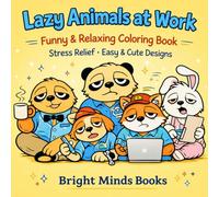 Lazy Animals at Work: A Funny & Relaxing Coloring Book with Cute Lazy Animals in Silly Jobs for Stress Relief and Creative Fun