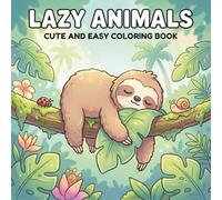 Lazy Animals Cute And Easy Coloring Book: Cute Sleeping and Relaxing Animals with Simple Designs for Stress Relief