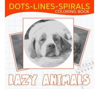 Lazy Animals Dots Lines Spirals Coloring Book: Slow Motion Animal Colouring Pages | Gifts with 40 Illustrations Pages for White Elephant, Gag Gifts, Birthday