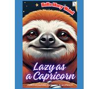 Lazy as a Capricorn, or A brilliant colouring book for those born under the sign of Capricorn: praise of laziness