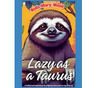 Lazy as a Taurus, or A brilliant colouring book for the lazy person born under the sign of Taurus: the art of being lazy book