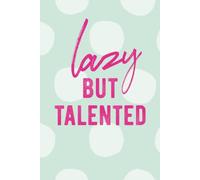 LAZY BUT TALENTED: Notebook / Journal, with slogan for the effortlessly brilliant. Perfect for people who do the bare minimum exceptionally well! A ... to college. 120 lined pages on white paper.