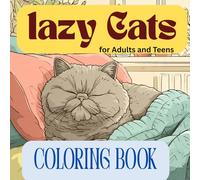 Lazy Cat Coloring Book for Adults and Teens: Cute and Cozy Relaxing Cat Designs for Stress Relief and Cat Lovers