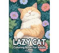Lazy Cat Coloring Book For Adults: Funny And Cute Collection Of Sleepy Kittens, Relaxing Cats, Lazy Pet Life, and Cozy Corners for Cat Lovers