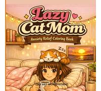Lazy Cat Mom Coloring Book: Cozy and Cute Stress Relief Coloring Book for Adults with Relaxing Cat Mom Life Scenes, Simple Bold Designs, Self-Care, Hygge and Anxiety Relief