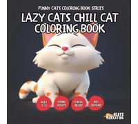 Lazy Cats Chill Cat Coloring Book - for Kids, Teens, Adults and Seniors with Easy and Simple Designs for Relaxation and Stress (Funny Cats Coloring ... Simple Designs for Relaxation and Stress Rel)
