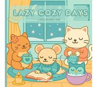 Lazy Cozy Days - A Chill Coloring Book: Relaxing Winter Coloring Book for Kids and Adults | Cute Cozy Scenes, Warm Moments & Peaceful Vibes for Stress Relief