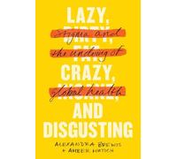 Lazy, Crazy, and Disgusting: Stigma and the Undoing of Global Health