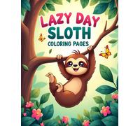 LAZY DAY SLOTH COLORING PAGES: Relaxing sloth coloring book for children and adults