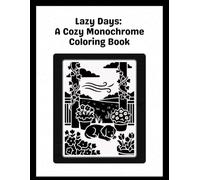 Lazy Days: A Cozy Monochrome Coloring Book: Peaceful Places, Quiet Moments, and Simple Scenes to Color and Relax