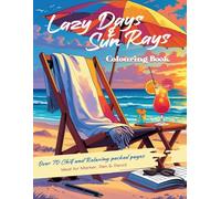 Lazy Days & Sun Rays Summer Colouring Book: Over 70 Chill and Relaxing packed pages | Simple, Easy, and Fun Summer-Themed Scenes and Designs for ... Designs for Stress Relief and Relaxation